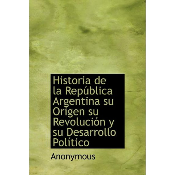 Historia de la República Argentina su Origen su Revolución y su Desarrollo Político (Hardcover)