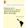 thumbnail image 1 of Historia de la dominacion y ultima guerra de Espana en Santo Domingo. (Paperback) by Ramon Gonzalez Tablas, 1 of 1