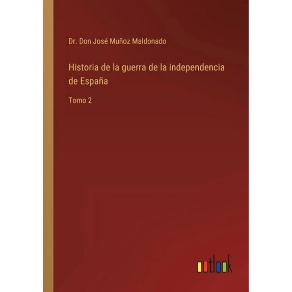 Historia de la guerra de la independencia de Espaa: Tomo 2 Spanish Edition Paperback 336810814X 9783368108144 Dr Don Jos Muoz Maldonado