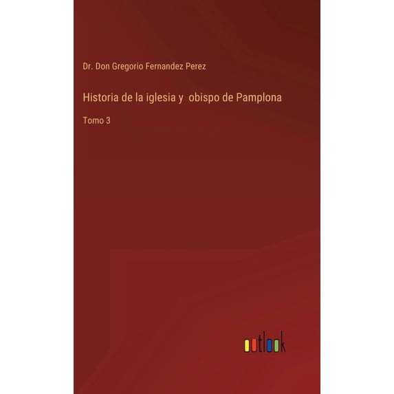 Historia de la iglesia y obispo de Pamplona : Tomo 3 (Hardcover)
