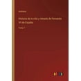 thumbnail image 1 of Historia de la vida y reinado de Fernando VII de España : Tomo 1 (Paperback), 1 of 1