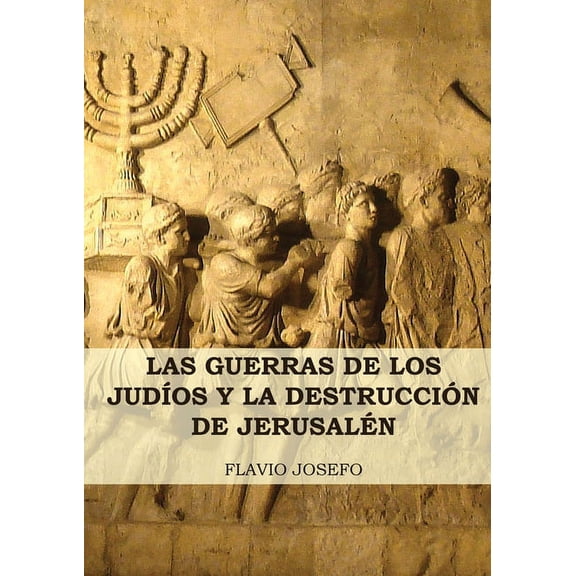 Historia de las Guerras de los Judos y  Las Guerras de los Judos y la Destruccin de Jerusaln: (7 Libros en 1, Impresin a Letra Grande), Book 1, (Paperback)
