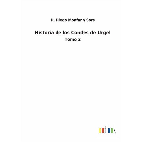 Historia de los Condes de Urgel: Tomo 2 Spanish Edition Paperback 3752489766 9783752489767 D Diego Monfar Y Sors