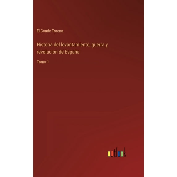 Historia del levantamiento, guerra y revolución de España : Tomo 1 (Hardcover)