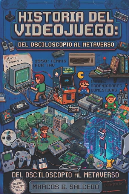 Historia del videojuego: Del osciloscopio al metaverso, (Paperback)