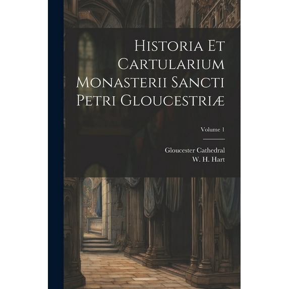 Historia et cartularium monasterii Sancti Petri Gloucestriæ; Volume 1 (Paperback)