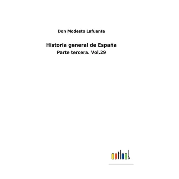 Historia general de España: Parte tercera. Vol.29 (Hardcover)