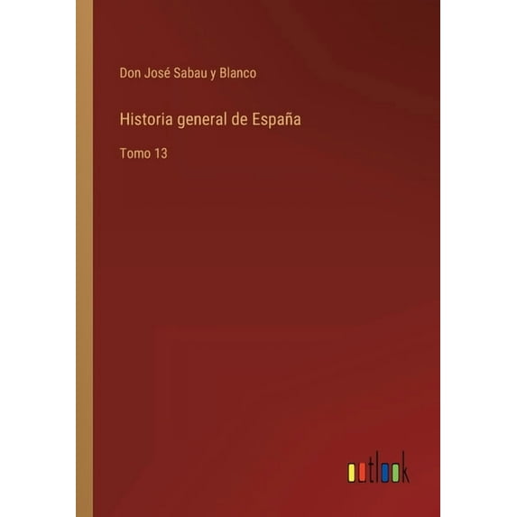 Historia general de España : Tomo 13 (Paperback)