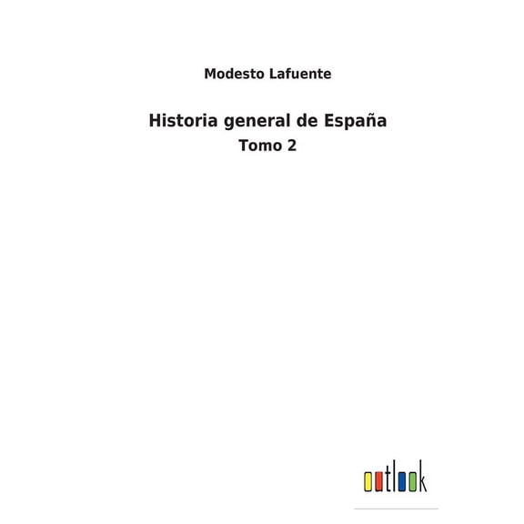 Historia general de Espaa: Tomo 2 Spanish Edition Paperback 375248585X 9783752485851 Modesto Lafuente