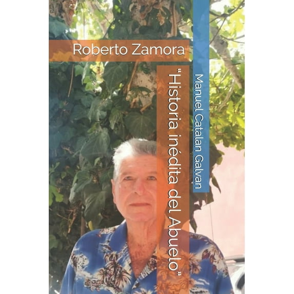 "Historia inédita del Abuelo": Roberto Zamora (Paperback)