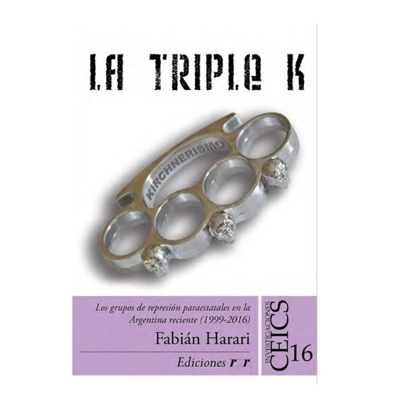 Historia y Politica Argentina IV: La Triple K : Los grupos de represin paraestatales en la Argentina reciente (1999-2016) (Series #10) (Paperback)