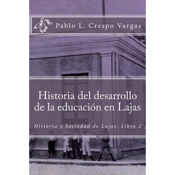 Historia y Sociedad de Lajas: Historia del desarrollo de la educacin en Lajas (Paperback)