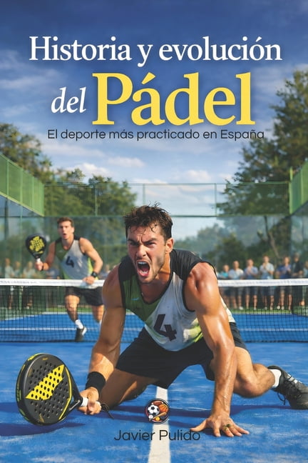 Historia y evolución del Pádel: El deporte más practicado en España, (Paperback)