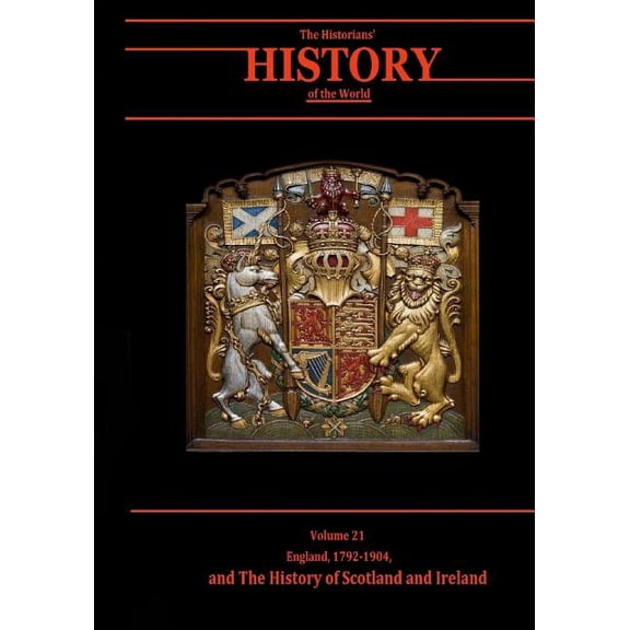 The Historians' History of the World: England, 1792-1904, and the History of Scotland and Ireland: The Historians' History of the World Volume 21 (Paperback)