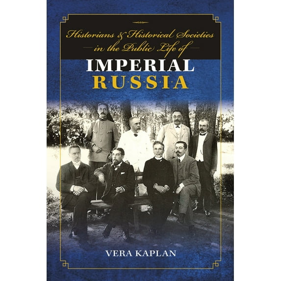 Historians and Historical Societies in the Public Life of Imperial Russia, (Hardcover)