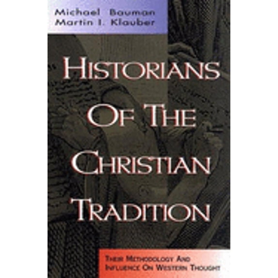 Pre-Owned Historians of the Christian Tradition: Their Methodology and Influence on Western Thought (Hardcover) 0805411607 9780805411607