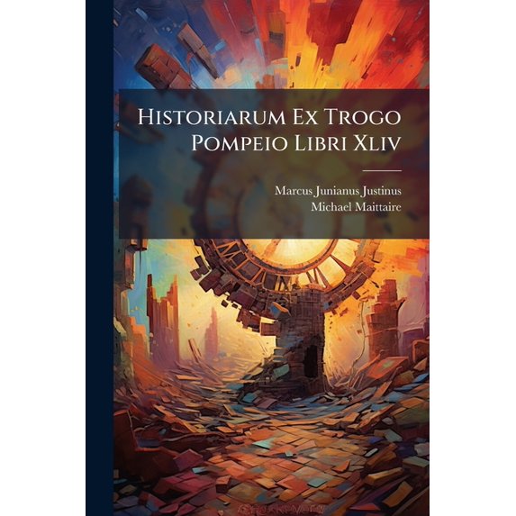 Historiarum Ex Trogo Pompeio Libri Xliv (Paperback)
