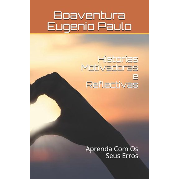 Historias Motivadoras e Reflectivas : Aprenda Com Os Seus Erros (Paperback)