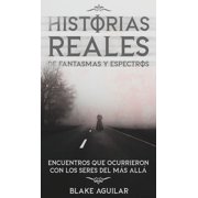 Historias Reales de Fantasmas y Espectros Encuentros que Ocurrieron con los Seres del m s All , Hardcover