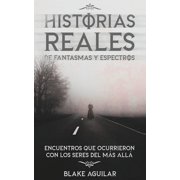 Historias Reales de Fantasmas y Espectros Encuentros que Ocurrieron con los Seres del m s All , Paperback