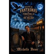 Relatos de Fantasmas Doc Holliday Relatos de fantasmas de Tombstone AZ Con mi compa ero Doc Holliday, Book 1, Paperback