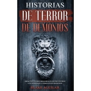 Historias de Terror de Demonios Impactantes Historias Reales de Encuentros con Demonios y Otros Entes Malignos, Paperback