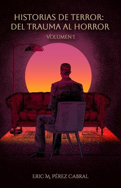 Historias de Terror: del Trauma al Horro Historias de Terror: Del Trauma al Horror - Volumen 1, Book 1, (Paperback)