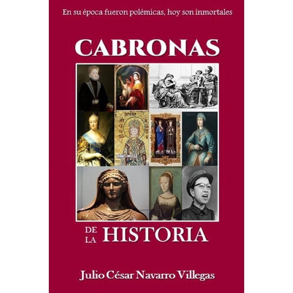 Historias de la Historia Cabronas de la Historia: En vida fueron polmicas, hoy son inmortales, Book 9, (Paperback)