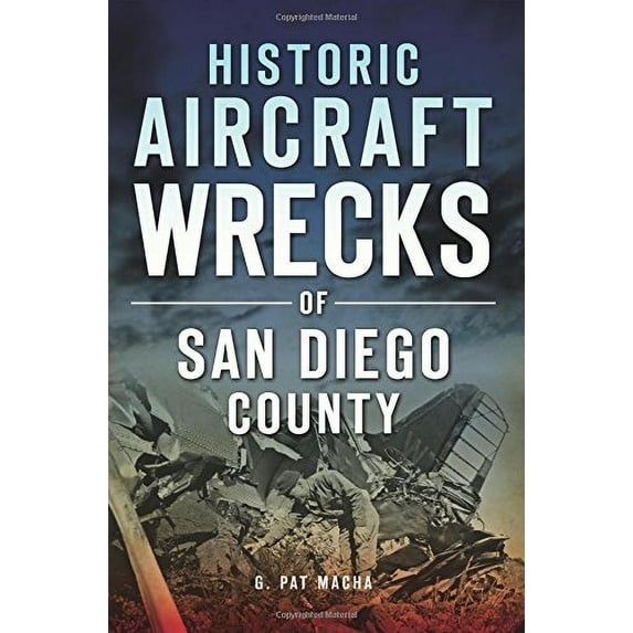 Pre-Owned Historic Aircraft Wrecks of San Diego County (Paperback) 1467118362 9781467118361
