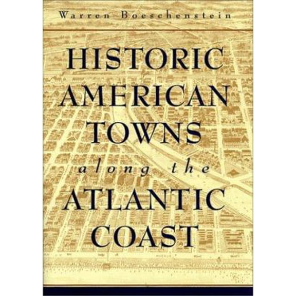 Pre-Owned Historic American Towns Along the Atlantic Coast (Hardcover) 0801861446 9780801861444