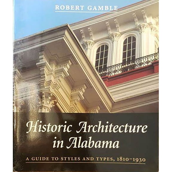 Historic Architecture in Alabama : A Guide to Styles and Types, 1810-1930 (Edition 1) (Paperback)