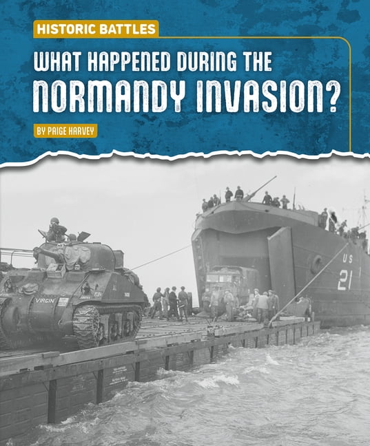Historic Battles What Happened During the Normandy Invasion?, (Hardcover)