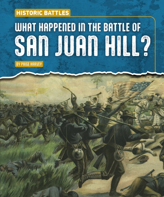 Historic Battles What Happened in the Battle of San Juan Hill?, (Hardcover)