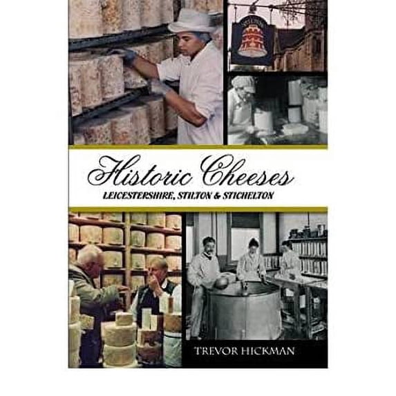 Pre-Owned Historic Cheeses: Leicestershire, Stilton & Stichelton (Hardcover) 0752446398 9780752446394
