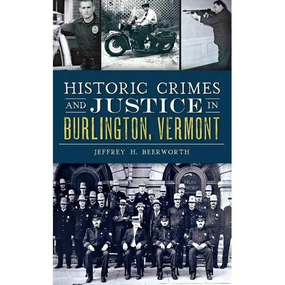 Historic Crimes and Justice in Burlington, Vermont (Hardcover)
