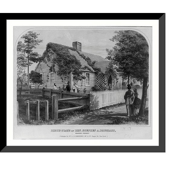 Historic Framed Print, Birth-place of Hon. Stephen A. Douglass, Brandon, Vermont.Lith. of Robertson, Seibert & Shearman, 93 Fulton St., N.Y., 17-7/8" x 21-7/8"