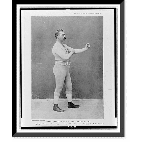 Historic Framed Print, The champion of all champions. Hoping to deserve your appreciation, I remain yours truly - John L. Sullivan".photo by Chickering, Boston, Mass.", 17-7/8" x 21-7/8"