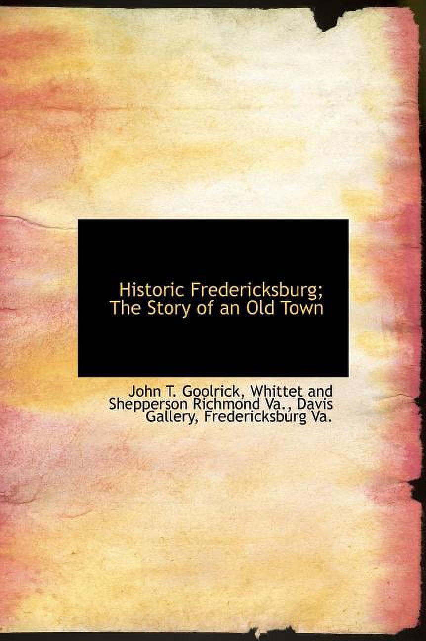 Historic Fredericksburg; The Story of an Old Town (Hardcover)