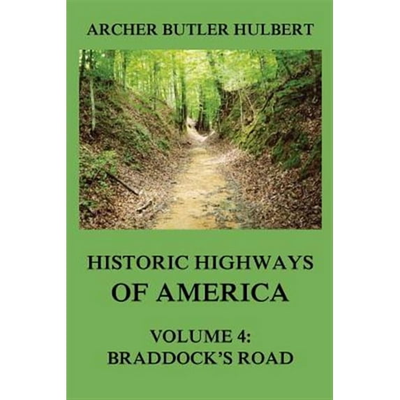 Historic Highways of America: Volume 4: Braddock's Road (And three relative Papers) (Paperback) by Archer Butler Hulbert