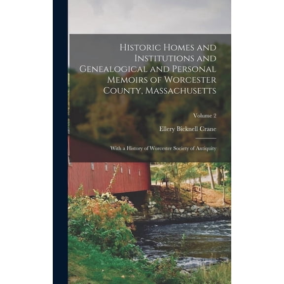 Historic Homes and Institutions and Genealogical and Personal Memoirs of Worcester County, Massachusetts: With a History, (Hardcover)