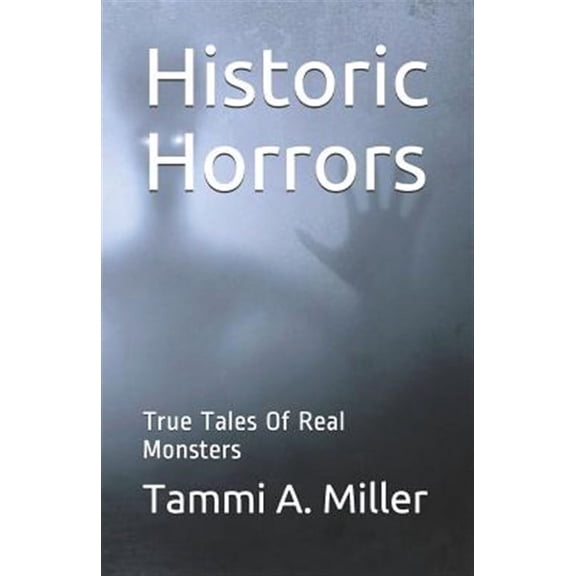 Historic Horrors: : True Tales of Real Monsters (Paperback)