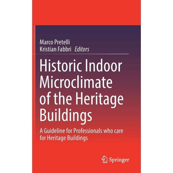 Historic Indoor Microclimate of the Heritage Buildings: A Guideline for Professionals Who Care for Heritage Buildings, (Hardcover)