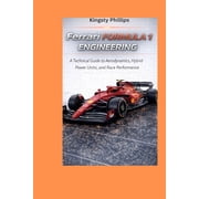 The Historic Legacy of Automotive Speed, Ferrari Formula 1 Engineering A Technical Guide to Aerodynamics, Hybrid Power Units, and Race Performance, Paperback