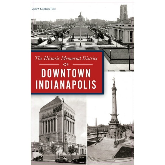 Historic Memorial District of Downtown Indianapolis (Hardcover)