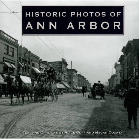 Historic Photos Historic Photos of Ann Arbor, (Hardcover)