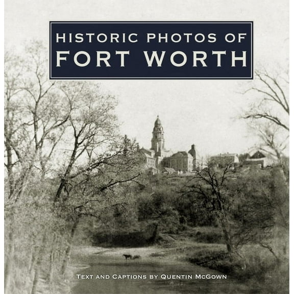 Historic Photos Historic Photos of Fort Worth, (Hardcover)