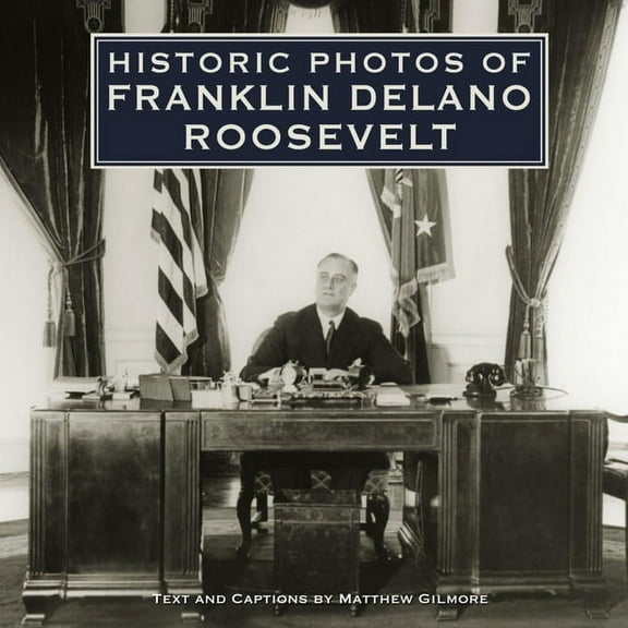 Historic Photos Historic Photos of Franklin Delano Roosevelt, (Hardcover)