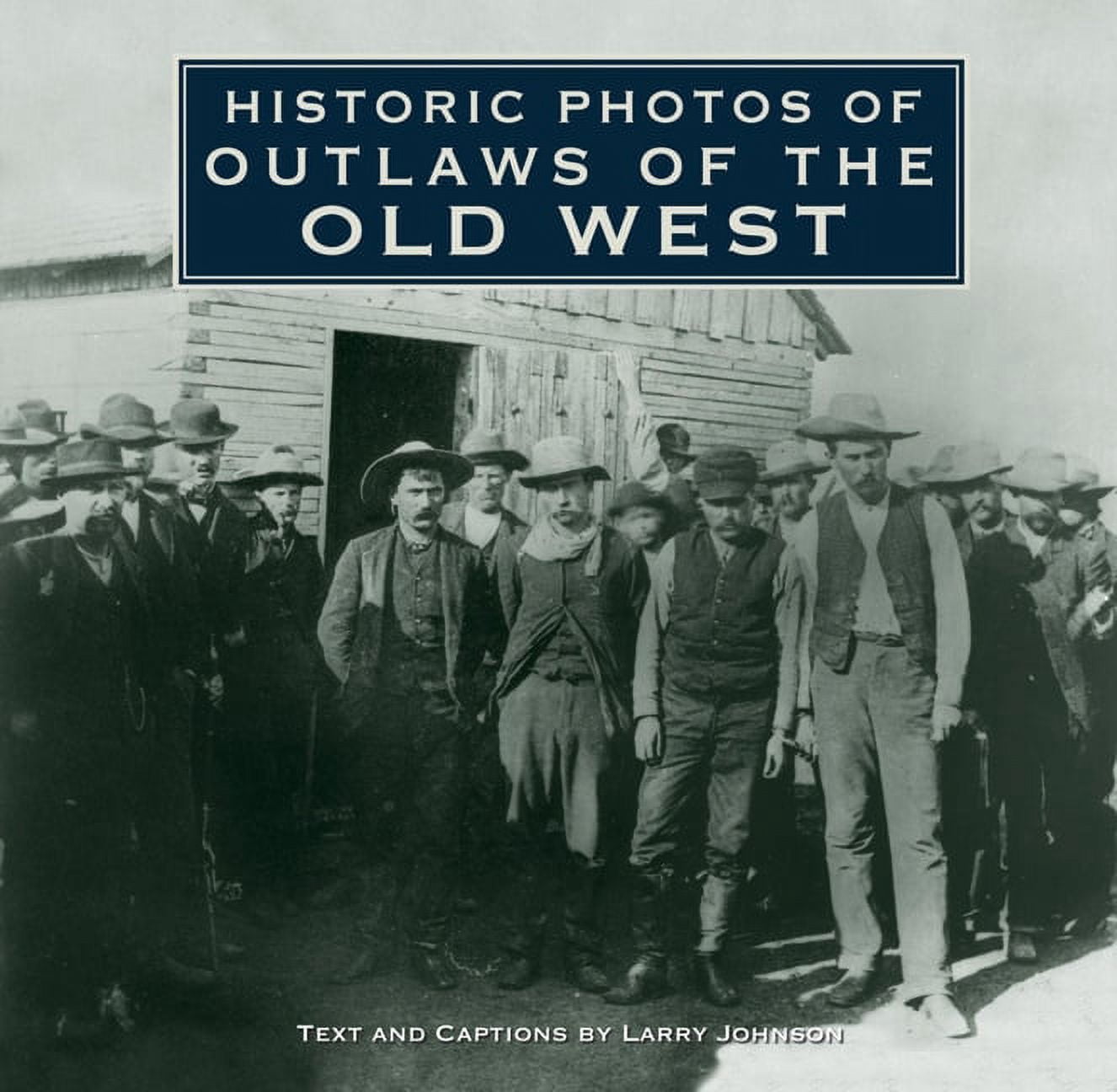 Historic Photos Historic Photos of Outlaws of the Old West, (Hardcover ...