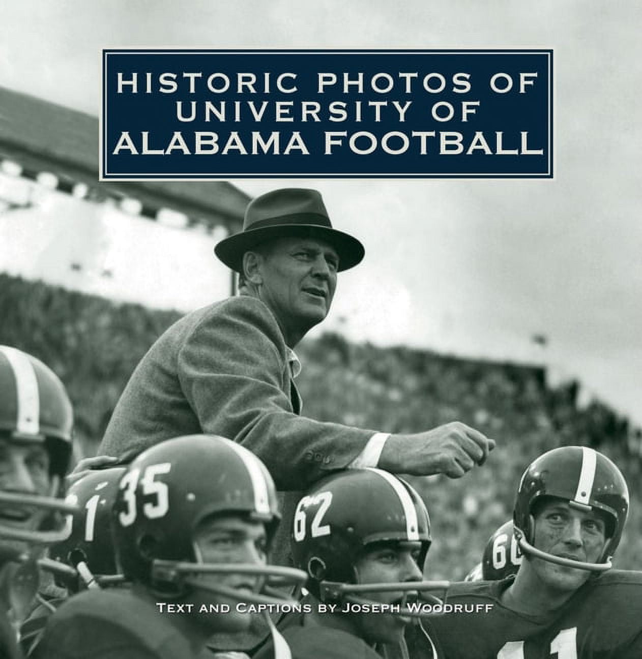 JOSEPH WOODRUFF Historic Photos Historic Photos of University of Alabama Football, (Hardcover)