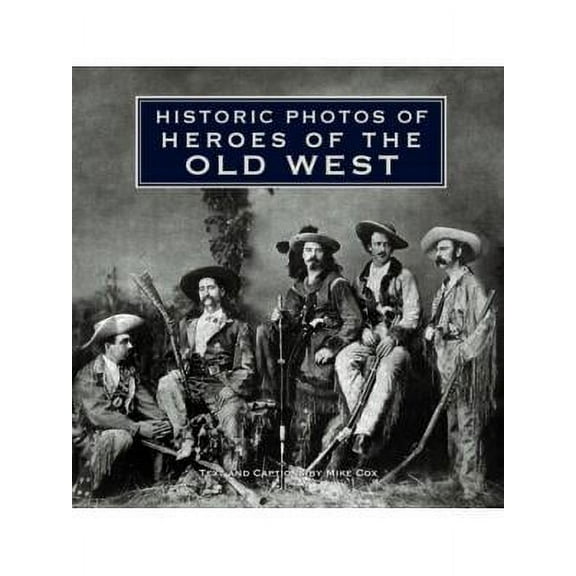 Historic Photos of Heroes of the Old West
